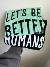 Let's Be Better Humans Crewneck