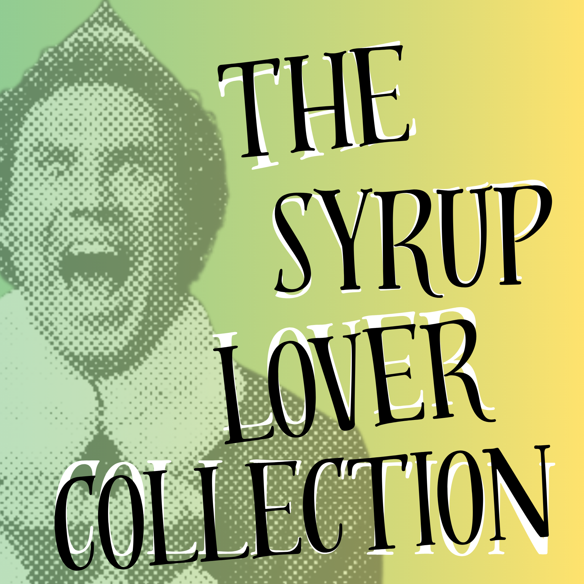 The Syrup Lover Collection