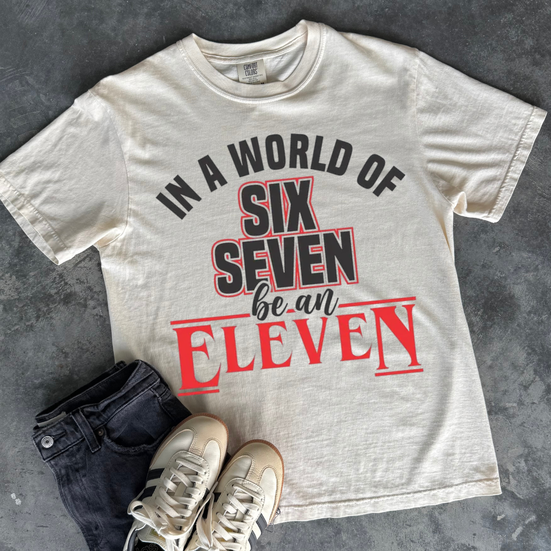 In A World of 6/7 be an 11 Tee/Crewneck