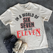 In A World of 6/7 be an 11 Tee/Crewneck