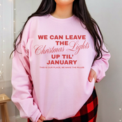 We Can Leave The Christmas Lights Up Tee/Crewneck