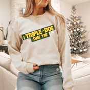 Triple Dog Dare You Tee/Crewneck