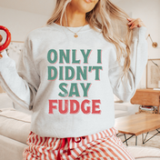 I Didn't Say Fudge Tee/Crewneck