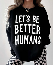 Let's Be Better Humans Crewneck