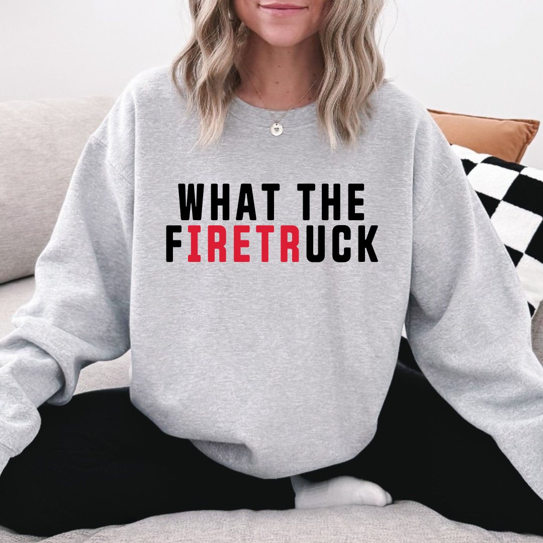 What the Firetruck Tee/Crewneck