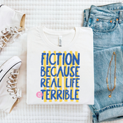 Fiction Because Real Life... Tee/Crewneck