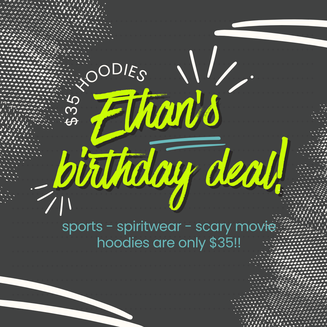 $35 HOODIES : SPORTS, SPIRITWEAR or SCARY MOVIE [Ethan's Birthday Deal!!!]