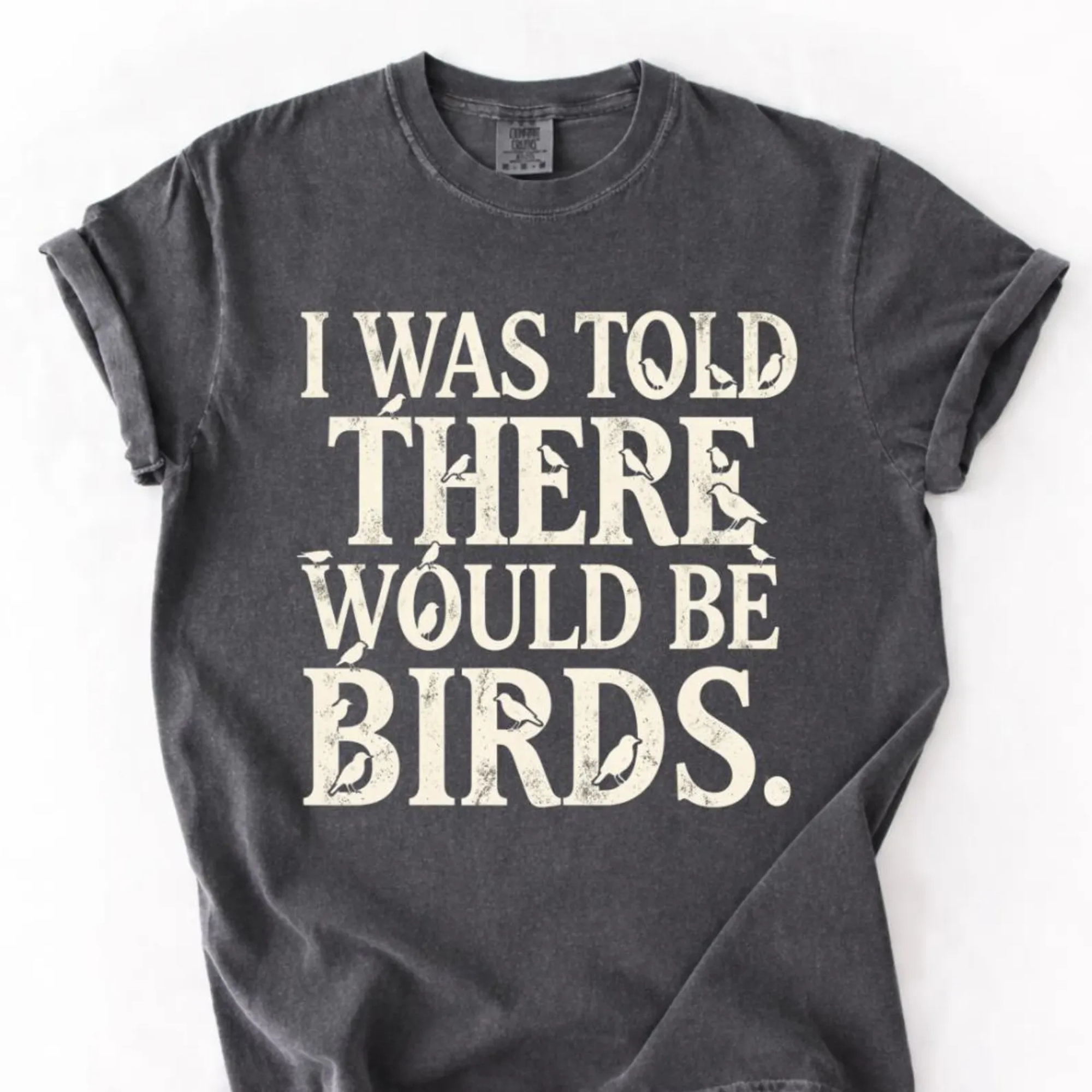 I Was Told There Would Be Birds Graphic